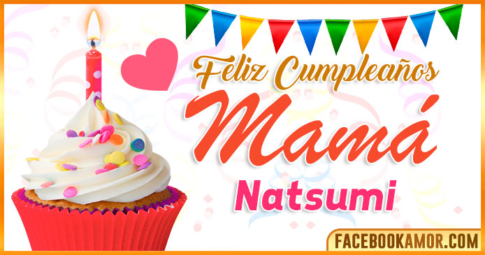 Feliz Cumpleaños Mamá Natsumi