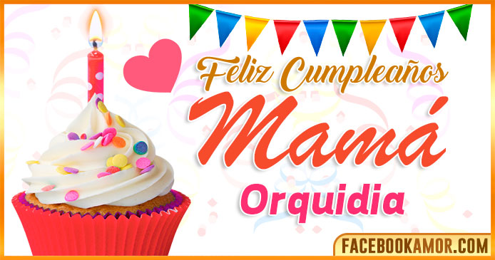 Feliz Cumpleaños Mamá Orquidia