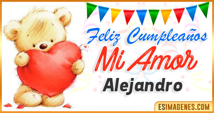 Feliz cumpleaños mi Amor Alejandro