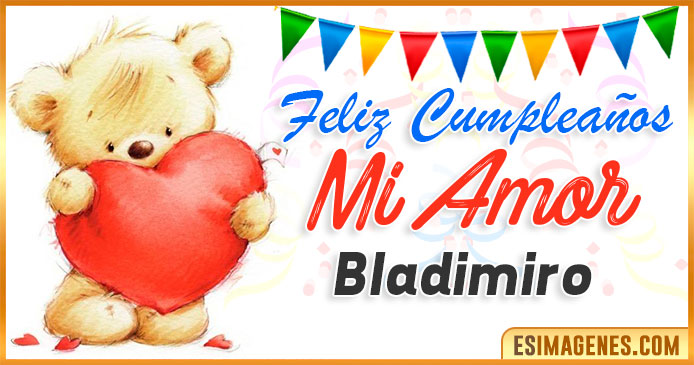 Feliz cumpleaños mi Amor Bladimiro