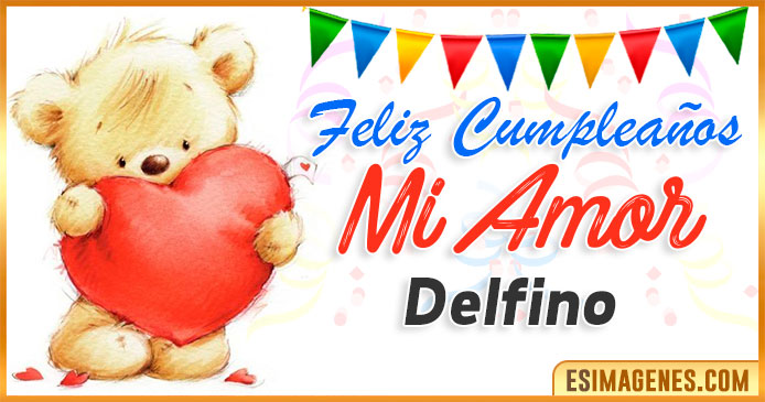 Feliz cumpleaños mi Amor Delfino