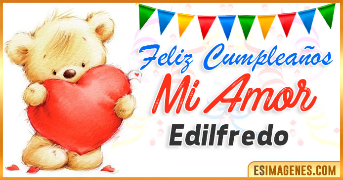 Feliz cumpleaños mi Amor Edilfredo