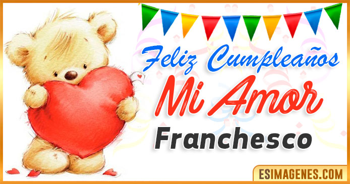 Feliz cumpleaños mi Amor Franchesco
