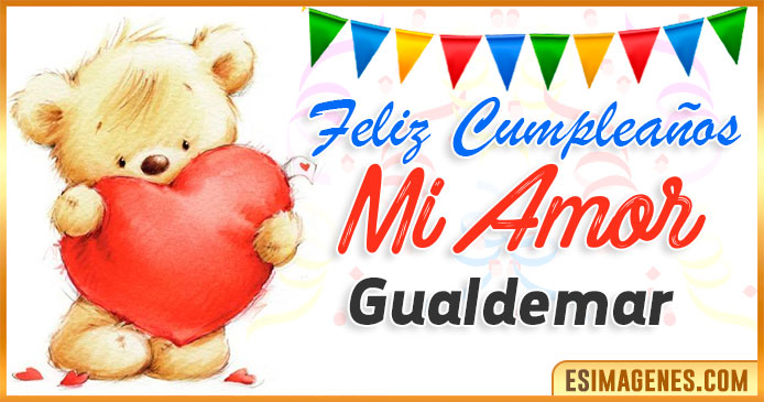 Feliz cumpleaños mi Amor Gualdemar