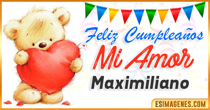 Feliz cumpleaños mi Amor Maximiliano