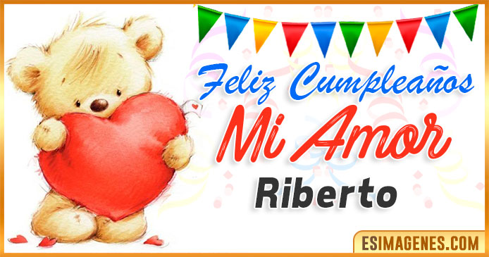 Feliz cumpleaños mi Amor Riberto