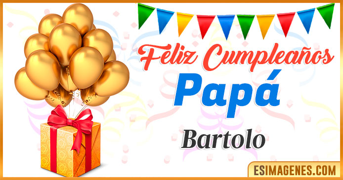 Feliz Cumpleaños Papá Bartolo