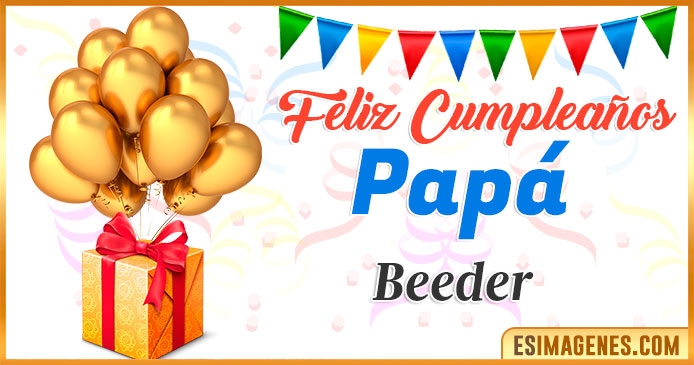 Feliz Cumpleaños Papá Beeder