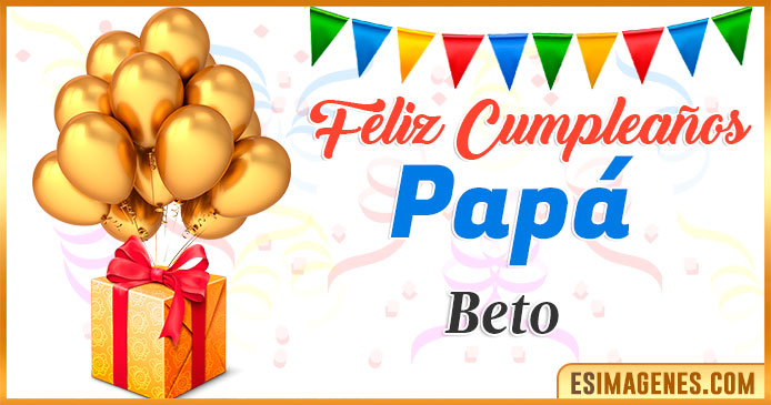 Feliz Cumpleaños Papá Beto