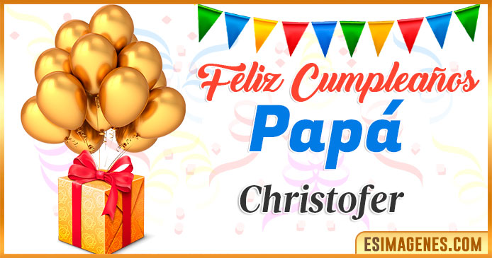 Feliz Cumpleaños Papá Christofer