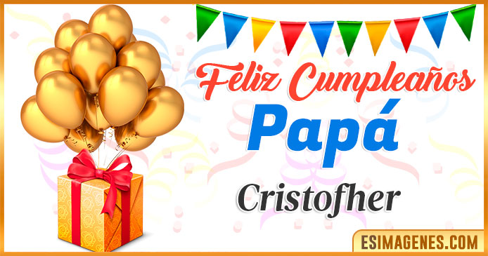 Feliz Cumpleaños Papá Cristofher