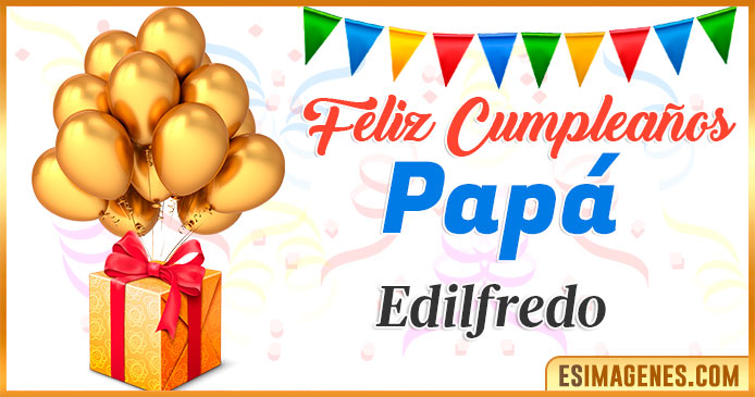 Feliz Cumpleaños Papá Edilfredo
