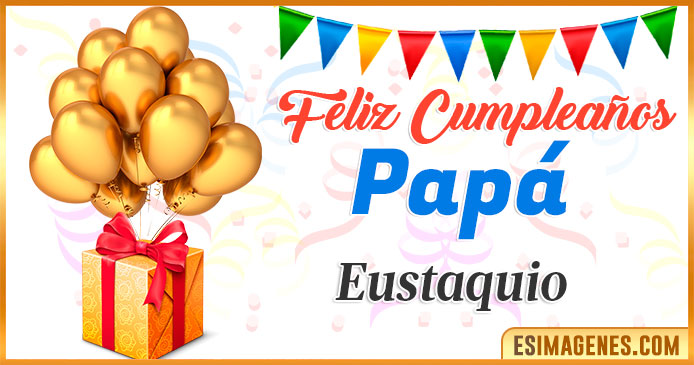 Feliz Cumpleaños Papá Eustaquio