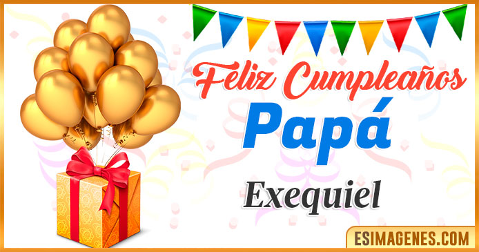 Feliz Cumpleaños Papá Exequiel