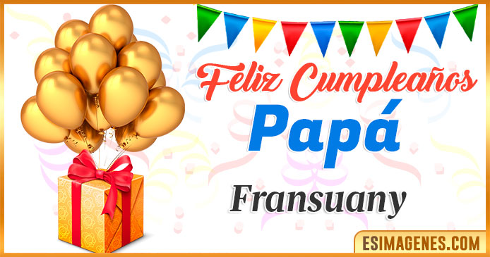 Feliz Cumpleaños Papá Fransuany