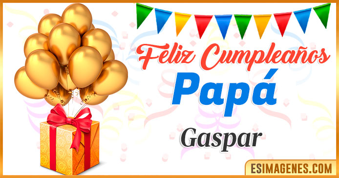 Feliz Cumpleaños Papá Gaspar