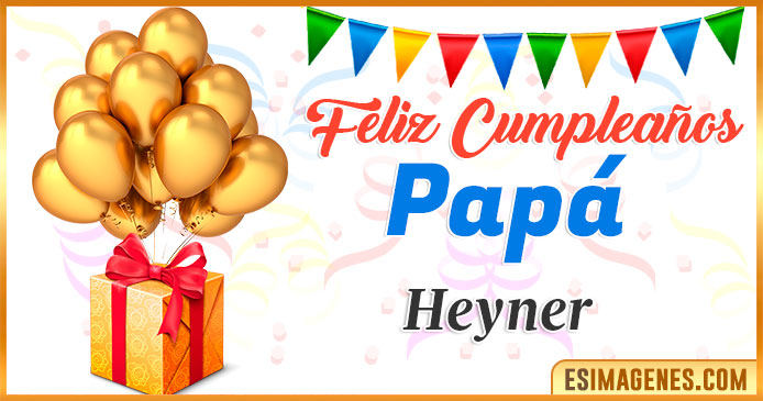 Feliz Cumpleaños Papá Heyner