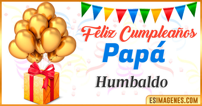 Feliz Cumpleaños Papá Humbaldo