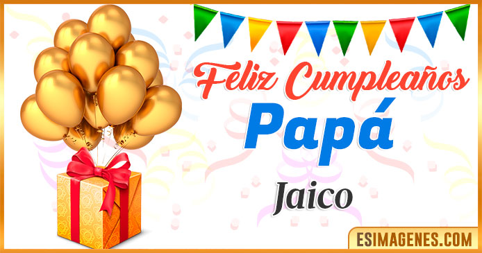 Feliz Cumpleaños Papá Jaico