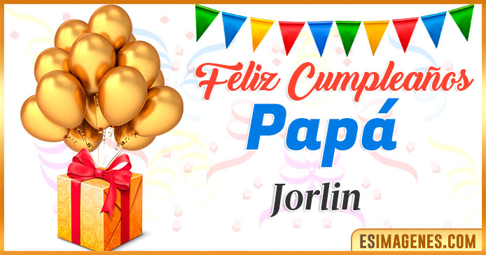 Feliz Cumpleaños Papá Jorlin