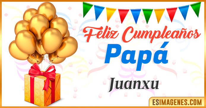 Feliz Cumpleaños Papá Juanxu