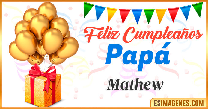 Feliz Cumpleaños Papá Mathew
