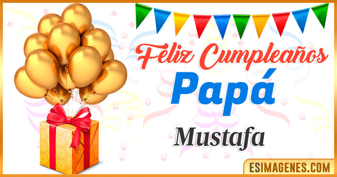 Feliz Cumpleaños Papá Mustafa