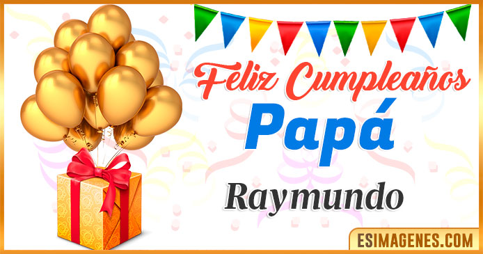 Feliz Cumpleaños Papá Raymundo