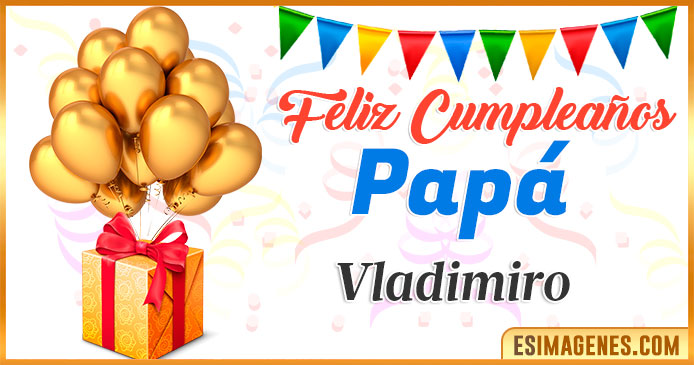Feliz Cumpleaños Papá Vladimiro