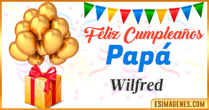 Feliz Cumpleaños Papá Wilfred