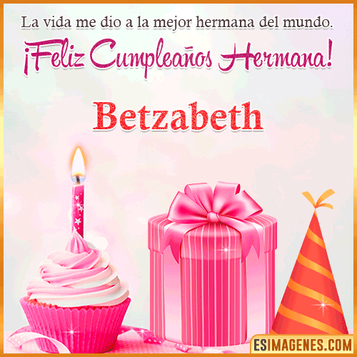 Feliz Cumple hermana  Betzabeth