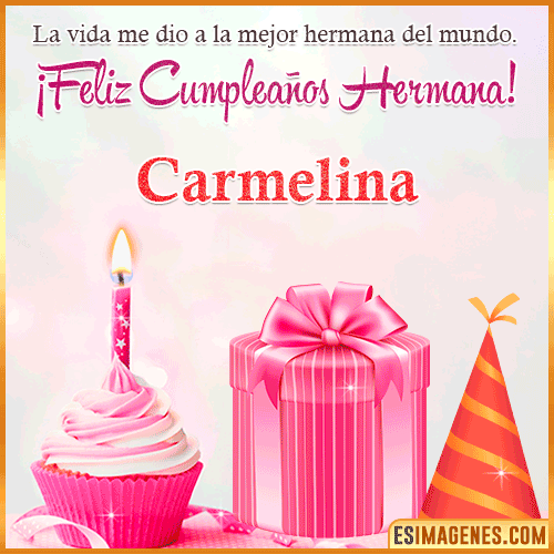 Feliz Cumple hermana  Carmelina