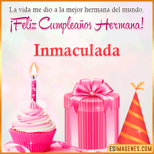 Feliz Cumple hermana  Inmaculada
