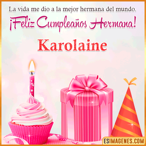 Feliz Cumple hermana  Karolaine