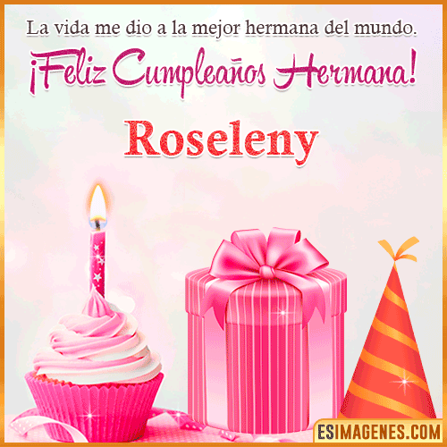 Feliz Cumple hermana  Roseleny