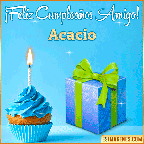 Feliz Cumpleaños Amigo  Acacio