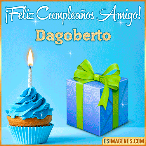 Feliz Cumpleaños Amigo  Dagoberto