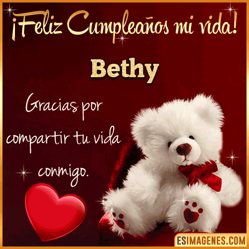 Feliz cumpleaños amor de mi vida  Bethy