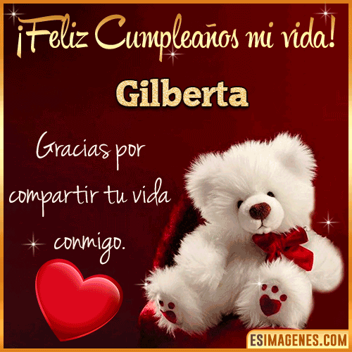 Feliz cumpleaños amor de mi vida  Gilberta