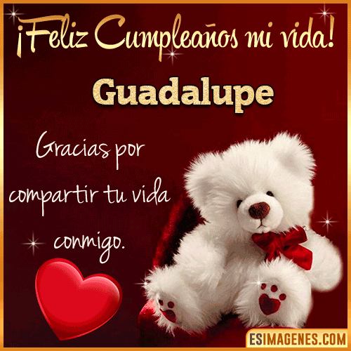 Feliz cumpleaños amor de mi vida  Guadalupe