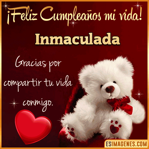Feliz cumpleaños amor de mi vida  Inmaculada