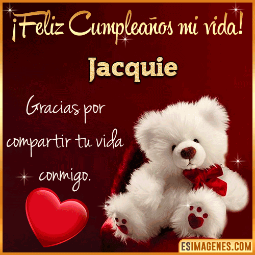 Feliz cumpleaños amor de mi vida  Jacquie