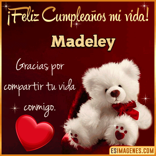 Feliz cumpleaños amor de mi vida  Madeley