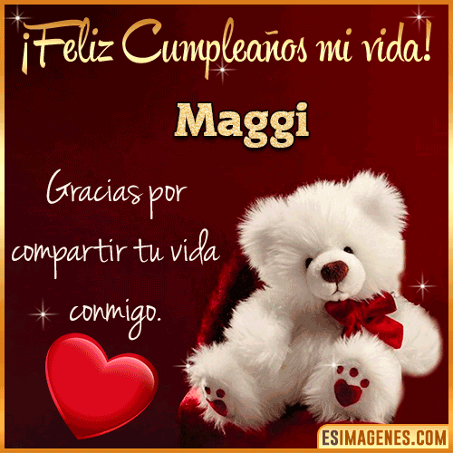 Feliz cumpleaños amor de mi vida  Maggi