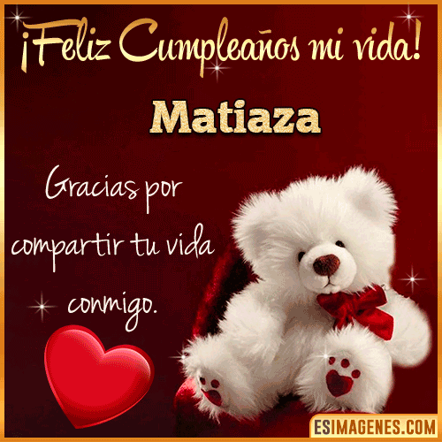 Feliz cumpleaños amor de mi vida  Matiaza