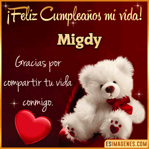 Feliz cumpleaños amor de mi vida  Migdy