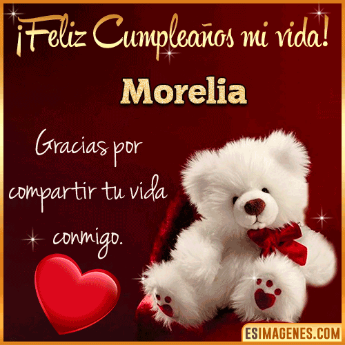 Feliz cumpleaños amor de mi vida  Morelia