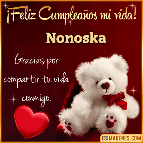 Feliz cumpleaños amor de mi vida  Nonoska
