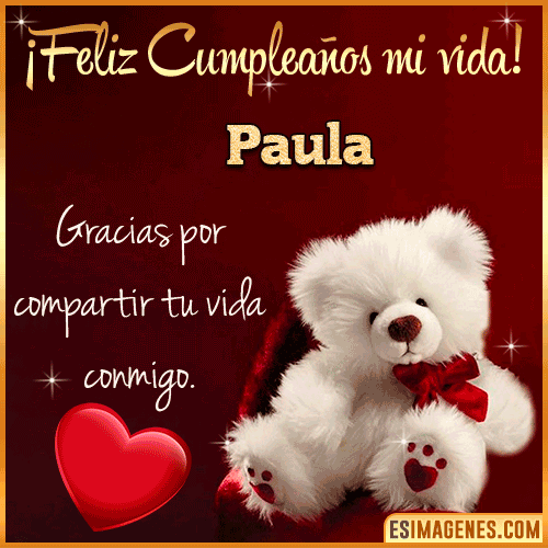 Feliz cumpleaños amor de mi vida  Paula Feliz cumpleaños amor de mi vida  Paula