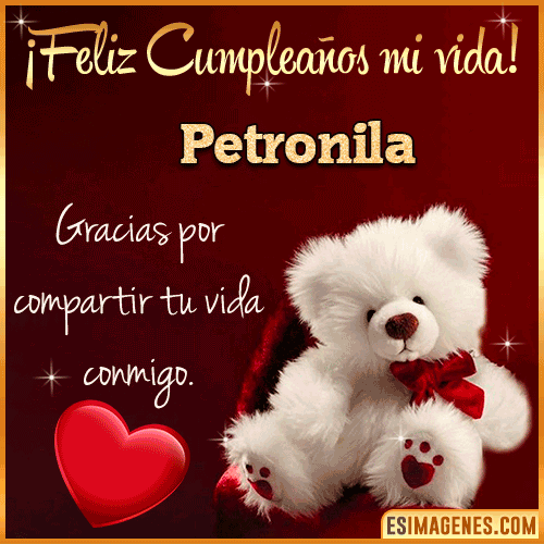 Feliz cumpleaños amor de mi vida  Petronila